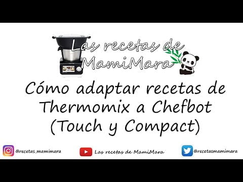 TUTORIAL: Cómo adaptar recetas de Thermomix a Chefbot (Touch y Compact) – GUÍA COMPLETA –