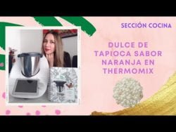 DULCE DE TAPIOCA SABOR NARANJA EN THERMOMIX