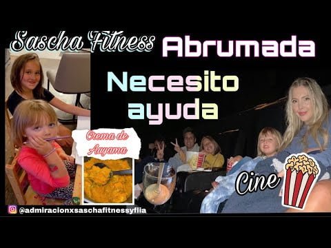 Sascha Fitness | ABRUMADA | NECESITO AYUDA | #Receta CREMA DE AUYAMA | CINE #Vlogs #Vlog