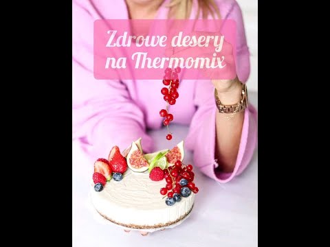ZDROWE DESERY na Thermomix 👉 31 przepisów