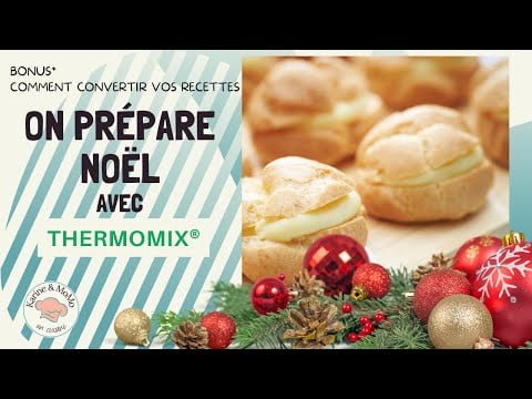 Cuisiner au Thermomix® : On prépare Noël! Bonus, comment convertir tes recettes.