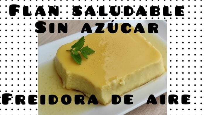 Flan SALUDABLE en freidora de aire. Apto para diabéticos y para cuidar la linea