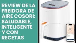Review de la Freidora de Aire COSORI: Saludable, Inteligente y con Recetas