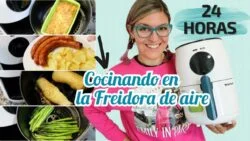 24 HORAS COCINANDO en la FREIDORA DE AIRE *Recetas FREIDORA SIN ACEITE*