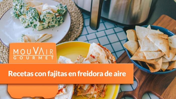 3 recetas con fajitas/tortillas en freidora de aire | Mouvair Gourmet