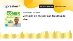 Ventajas de cocinar con freidora de aire | Pódcast 'Tiempo de comer mejor' | El Tiempo