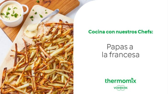 Thermomix® – Cocina con los Chefs – Papas a la francesa