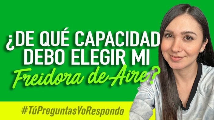 ¿DE QUÉ CAPACIDAD DEBO ELEGIR UNA FREIDORA DE AIRE?  | #TúPreguntasYoRespondo | Do it Laura