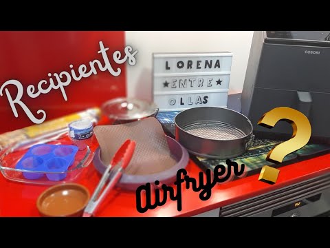 QUÉ RECIPIENTES SE PUEDE UTILIZAR EN LA FREIDORA DE AIRE