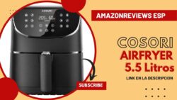 Freidora de Aire COSORI 5,5 L: Análisis Completo | Tu Socio en una Cocina Deliciosa y Nutritiva