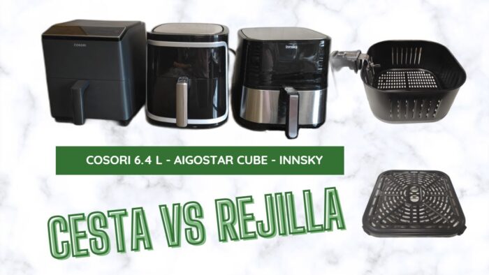 Reseña freidora de aire COSORI DUAL BLAZE – AIGOSTAR CUBE – INNSKY. Cesta VS Rejilla. Comparativa