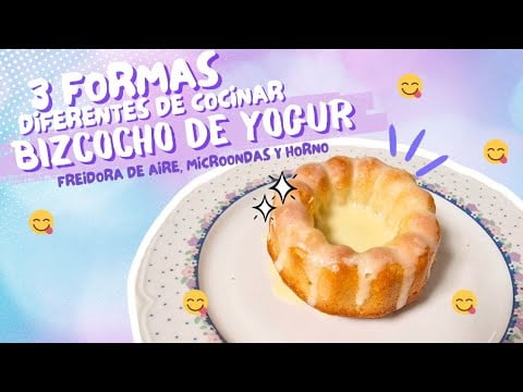 BIZCOCHO TRADICIONAL DE YOGUR DE TRES FORMAS DIFERENTES | Horno, Freidora de aire y microondas