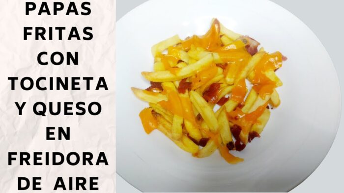 COMO HACER PAPAS FRITAS EN FREIDORA DE AIRE CON QUESO Y TOCINETA