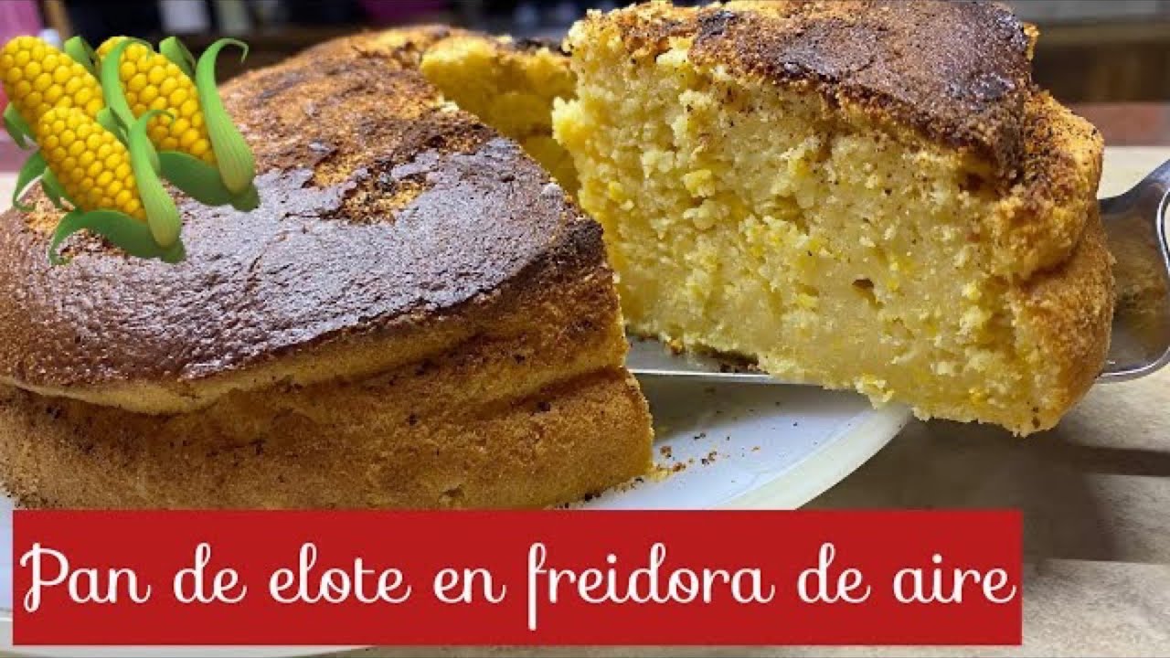 PAN DE ELOTE EN FREIDORA DE AIRE recetástico