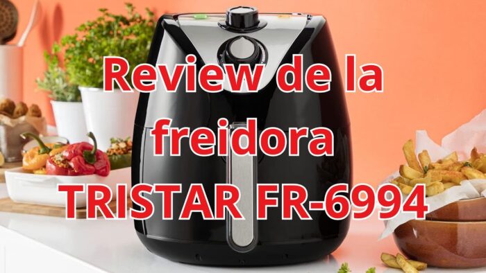 ¡Descubre la Magia de la Freidora de Aire TRISTAR FR-6994 para una Cocina Saludable! #TristarFR6994