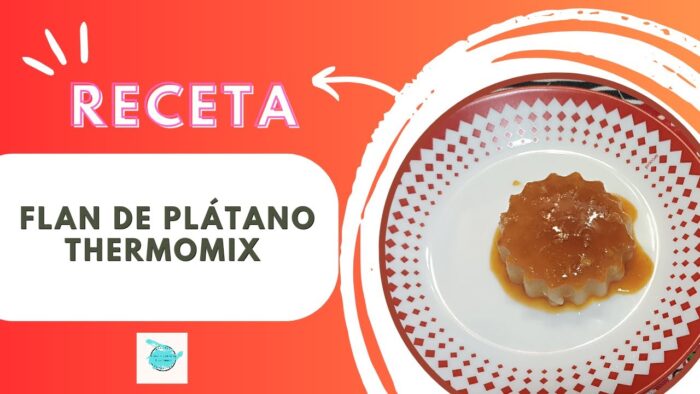 Receta de Flan con Plátano (Thermomix)