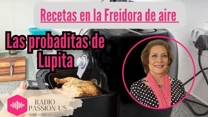 RECETAS CON LA FREIDORA DE AIRE EN LAS PROBADITAS DE LUPITA