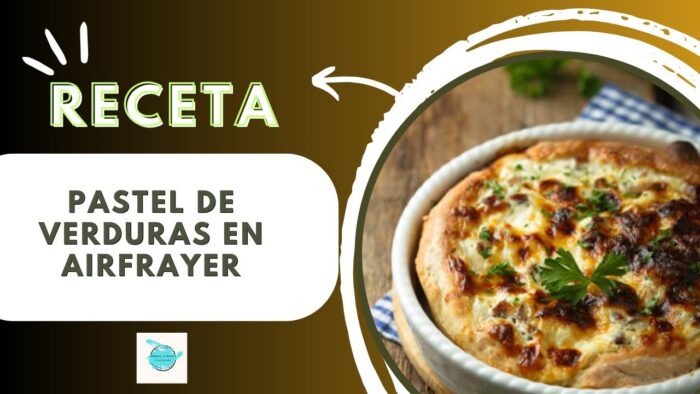 Receta de Pastel de Verduras en freidora de aire AirFrayer
