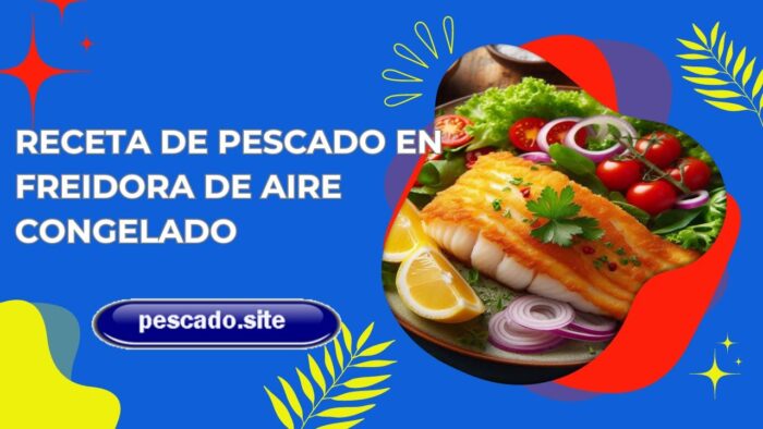 Receta de Pescado en Freidora de Aire Congelado Fácil  y Rápido