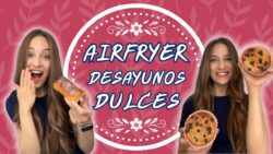 3 recetas de DESAYUNOS DULCES en AIRFRYER fáciles y rápidas
