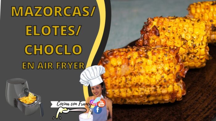 Cómo hacer MAZORCAS / elotes / maíz en AIR FRYER ? | Recetas en freidora de aire | Cocina con Francy
