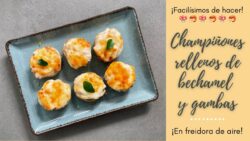 🍄CHAMPIÑONES RELLENOS de BECHAMEL Y GAMBAS🦐 en FREIDORA DE AIRE🤤
