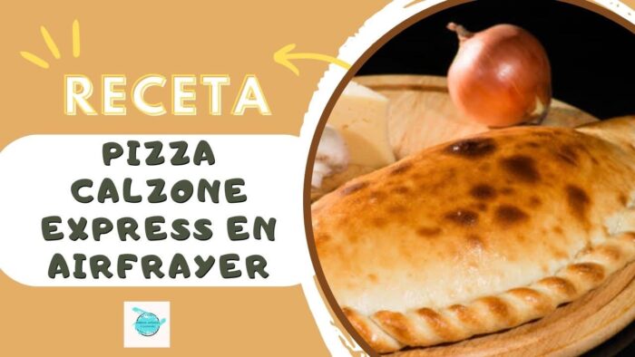 Receta fácil de Pizza Calzone Express en Freidora de Aire