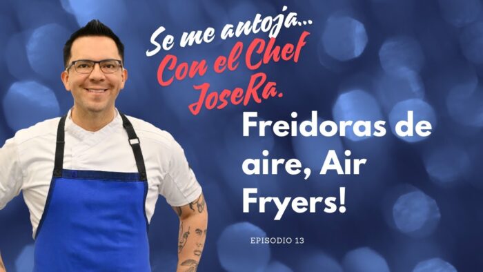 Freidoras de aire «Se me Antoja» con el Chef JoseRa Castillo