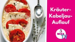 MIXX-TV #243: Kräuter-Kabeljau-Auflauf aus dem Thermomix®