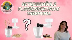 NEU!! Ich teste für dich ausführlich | Getreidemühle & Flockenquetsche für den Thermomix®