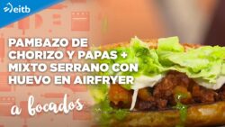 A BOCADOS: Pambazo de chorizo y papas + Mixto serrano con huevo en AIRFRYER