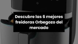 【Freidora orbegozo】Descubre las 6 mejores freidoras Orbegozo del mercado