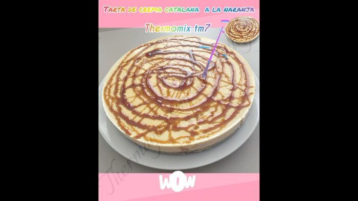 TARTA DE CREMA CATALANA A LA NARANJA #thermomix #tm7 #cocinaconthermomix #recetasthermomix #crema
