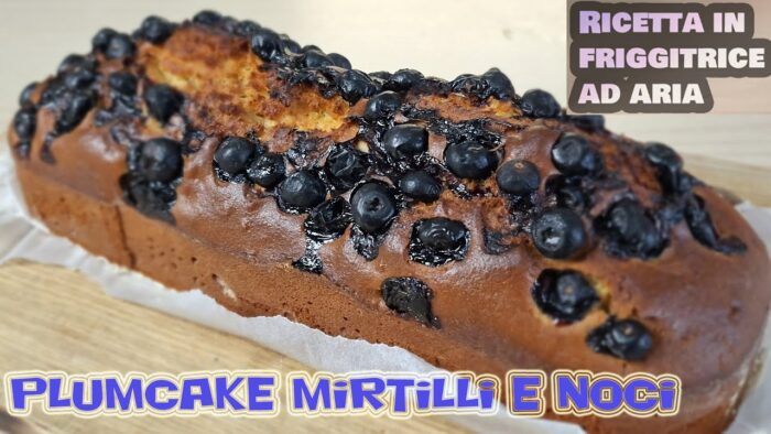 PLUMCAKE MIRTILLI E NOCI – Ricetta in friggitrice ad aria