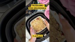 Truskawki pod kruszonką z airfryera w 15 minut szybki deser#airfryer #recipe #viral